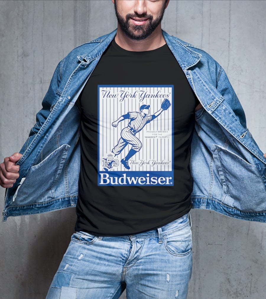 New York Yankees 150th Anniversary Budweiser Proudly Brewed For The Yankees Faithful T-Shirt