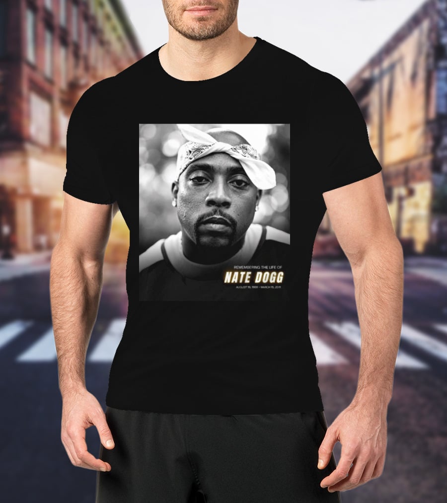 Remembering The Life Of Nate Dogg August 19 1969 To March 15 2011 T-Shirt