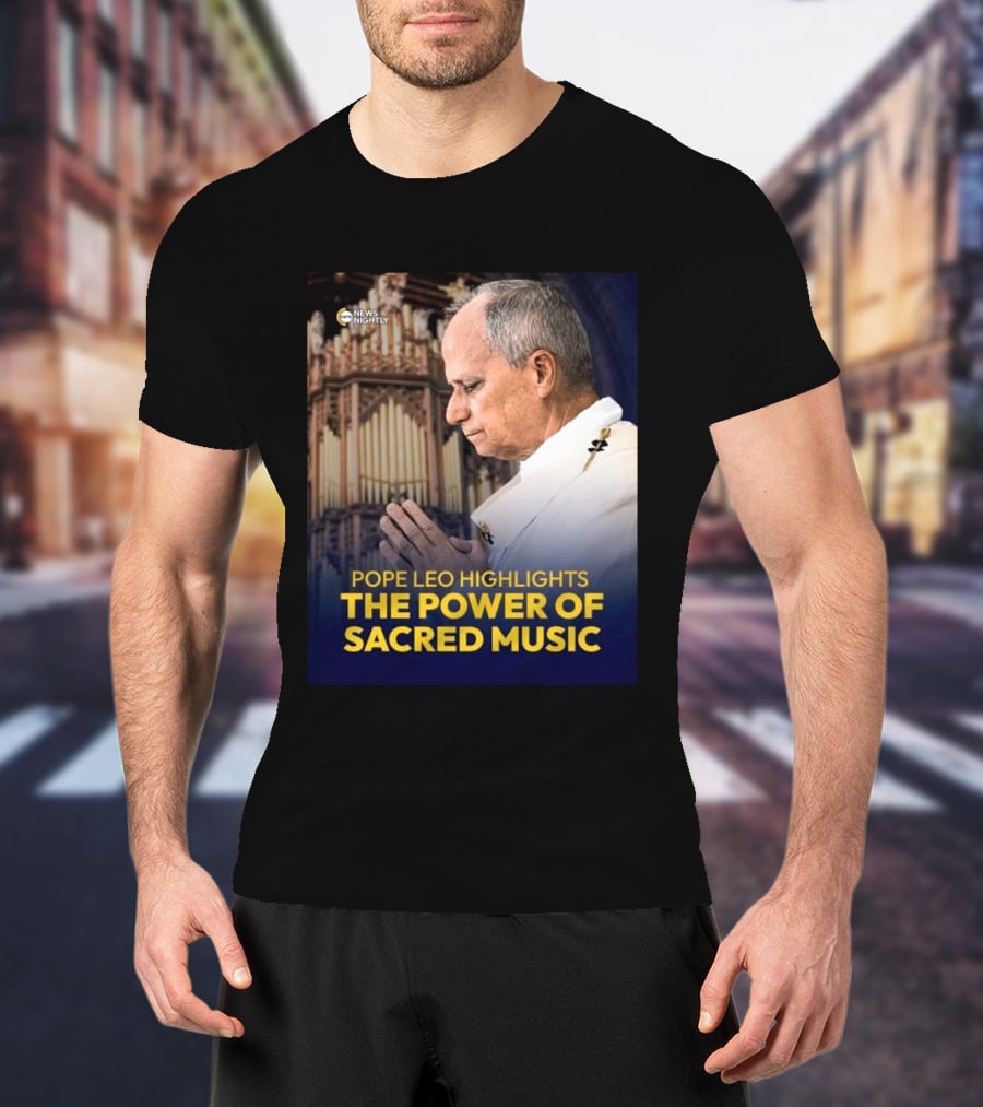 Pope Leo Highlights The Power Of Sacred Music News Nightly T-Shirt