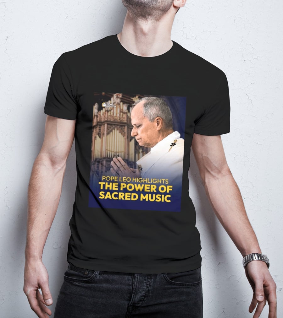 Pope Leo Highlights The Power Of Sacred Music News Nightly T-Shirt