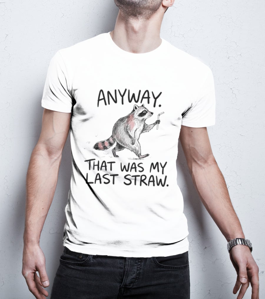 Anyway That Was My Last Straw Raccoon Humor T-Shirt