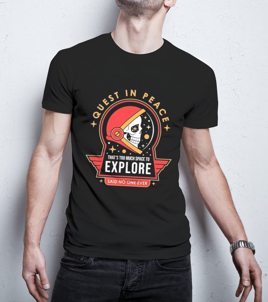 Quest In Peace Explore That's Too Much Space Said No One Ever T-Shirt