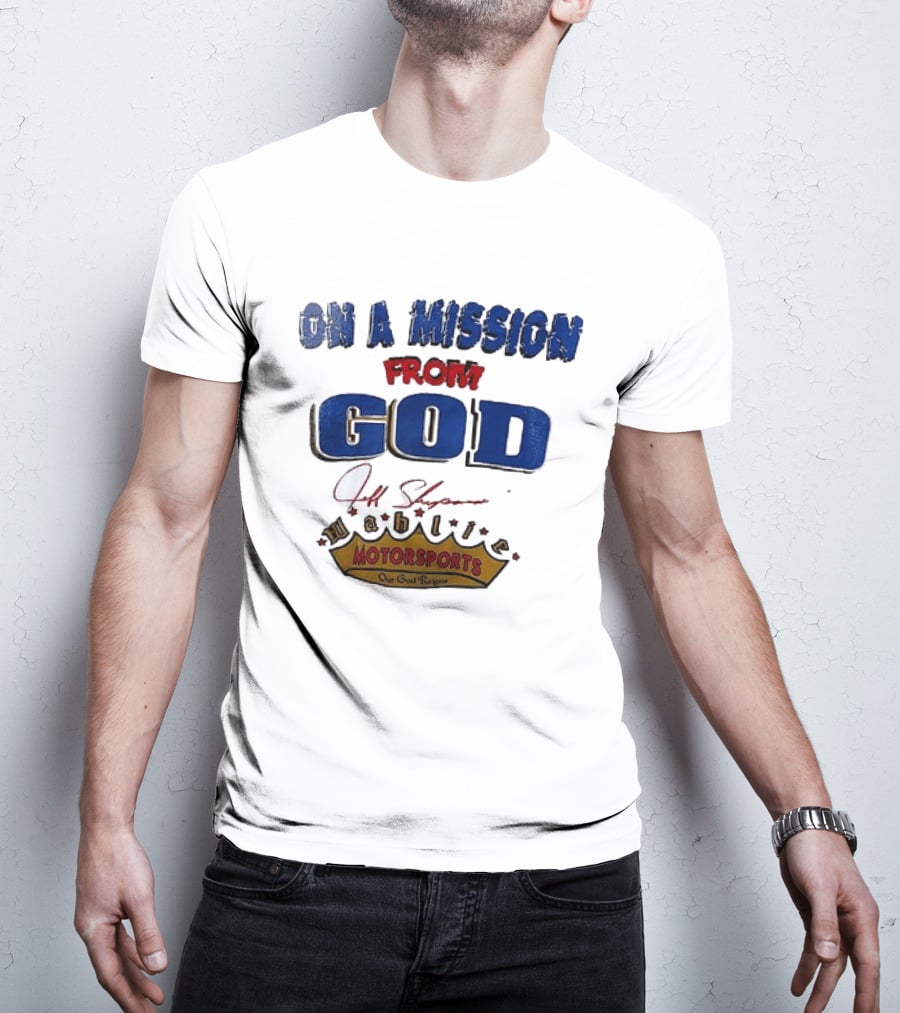 On A Mission From God Jeff Shepard Wahlie Motorsports Our Goal Races T-Shirt