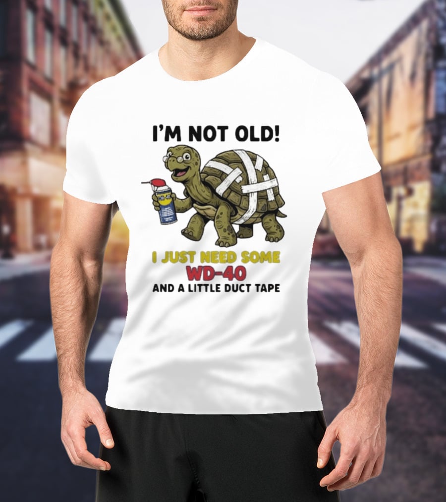 I'm Not Old Turtle WD 40 And Duct Tape Humor T-Shirt