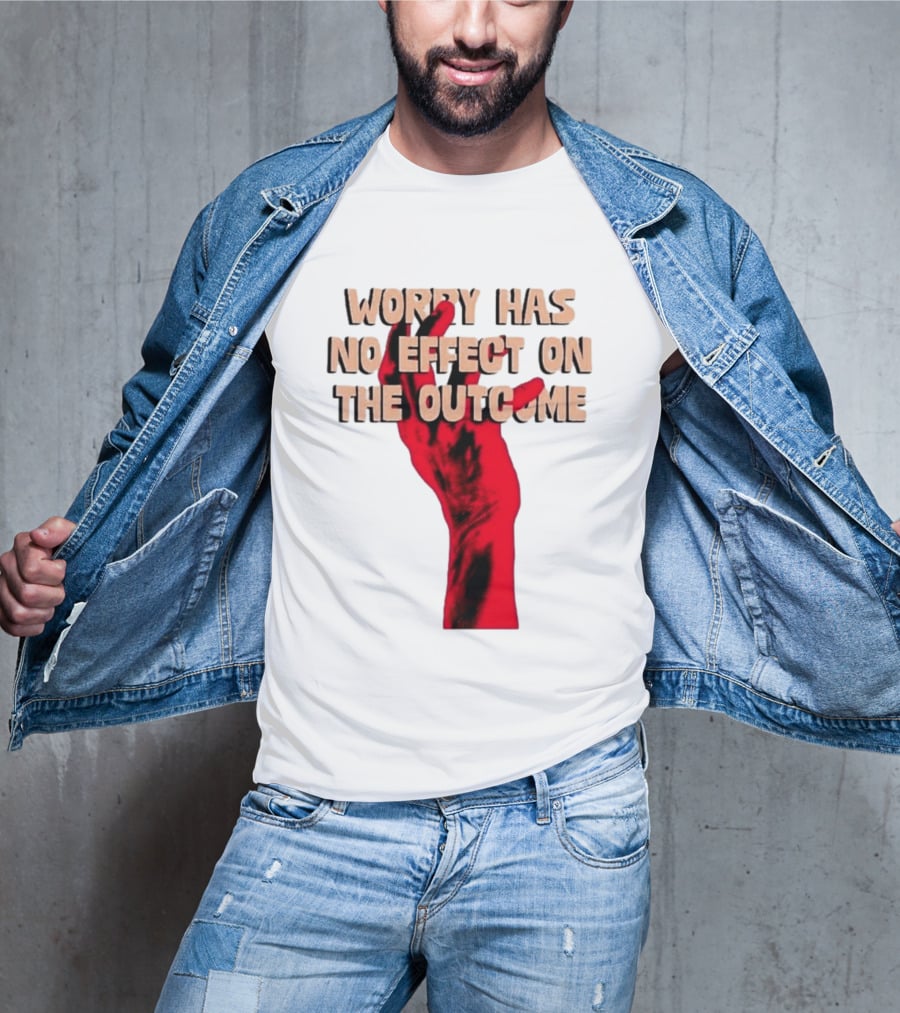 Worry Has No Effect On The Outcome Red Hand Motivation T-Shirt