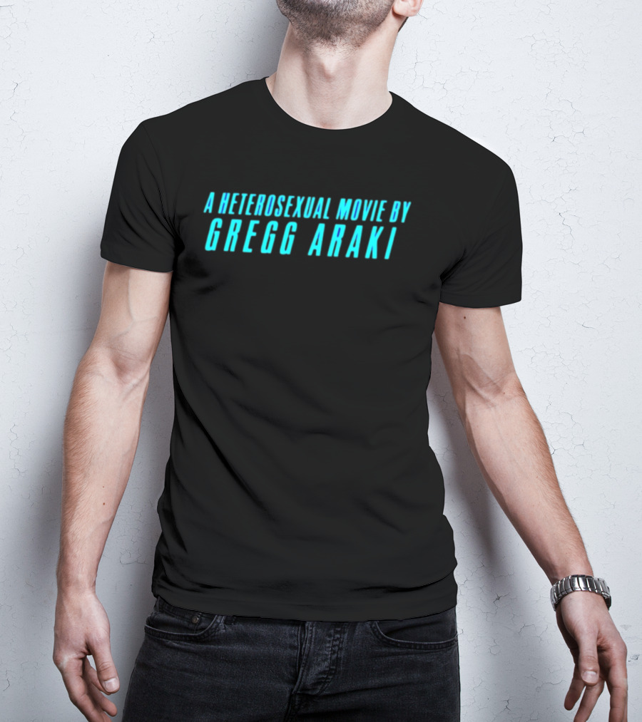 A Heterosexual Movie By Gregg Araki Independent Film T-Shirt