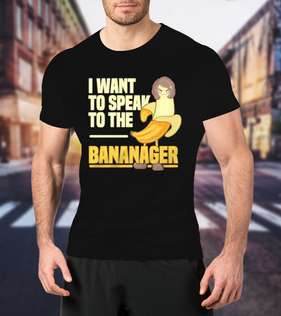 I Want To Speak To The Bananager Cartoon Banana T-Shirt