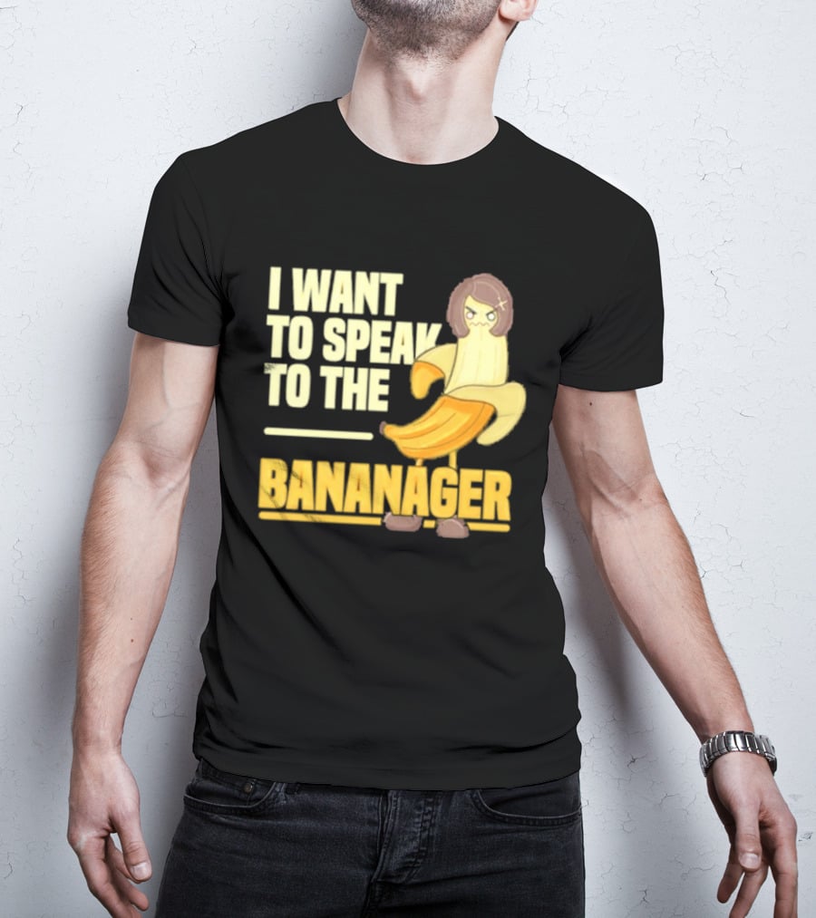 I Want To Speak To The Bananager Cartoon Banana T-Shirt