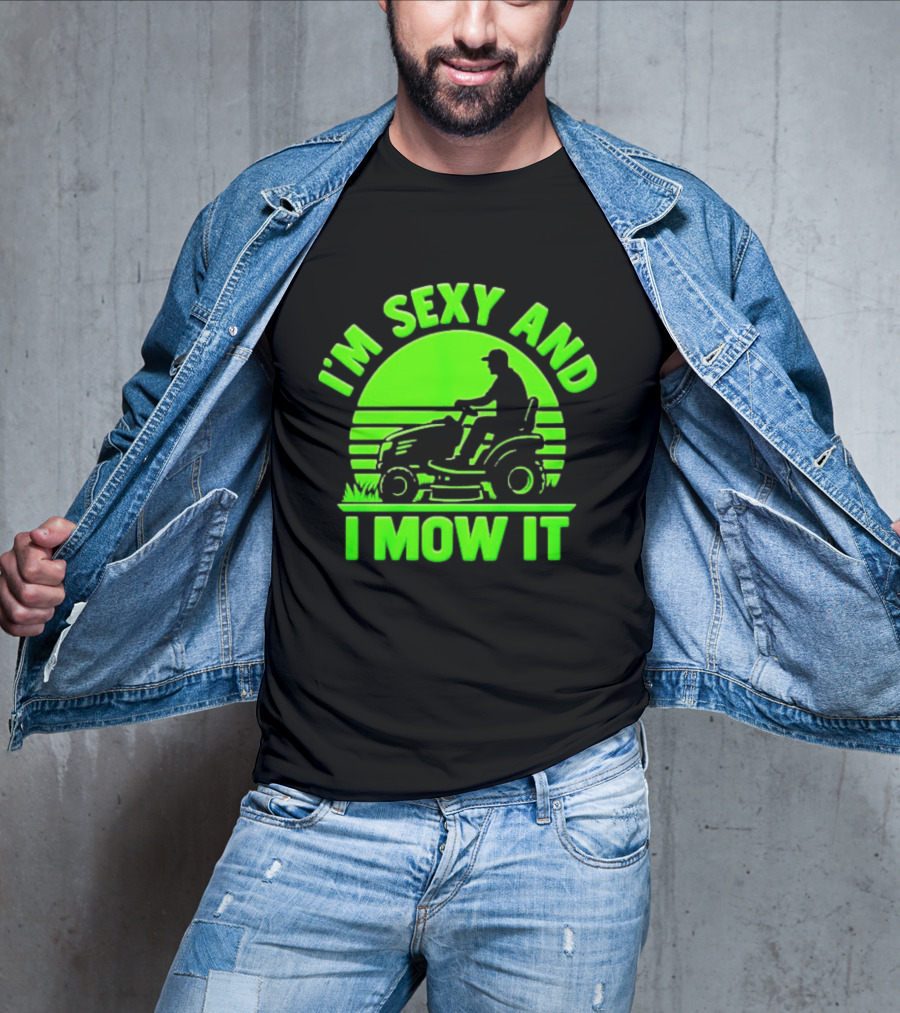 I'm Sexy And I Mow It Lawn Mower Gardening Humor T-Shirt