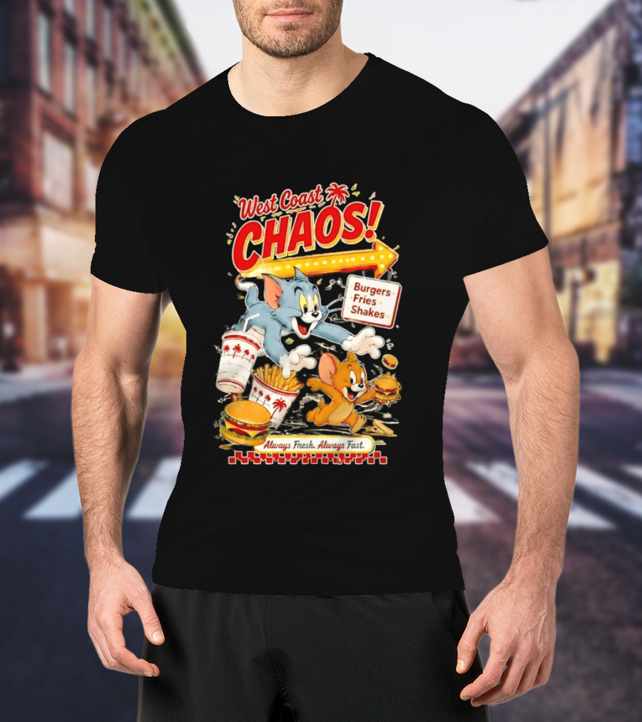 West Coast Chaos Tom And Jerry Burgers Fries Shakes Always T-Shirt