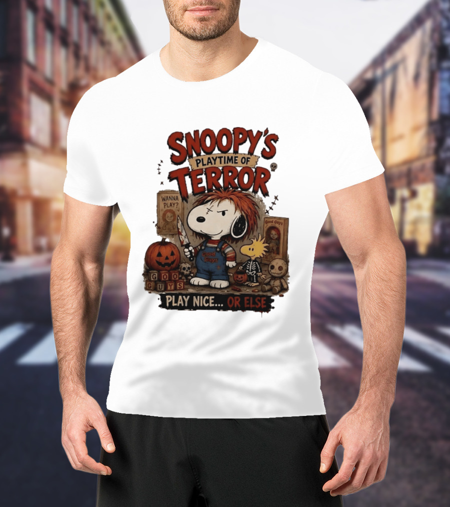 Snoopy's Playtime Of Terror Good Guys Wanna Play Nice Or Else T-Shirt