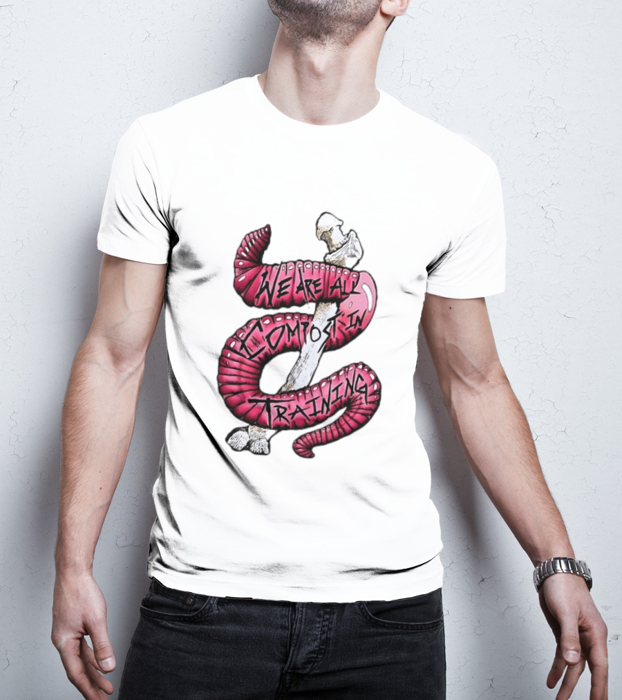 We Are All Compost In Training Earthworm Skeleton T-Shirt