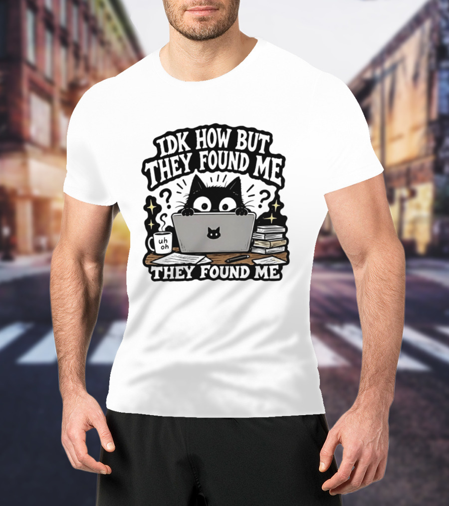 Black Cat Idk How But They Found Me Working On Laptop T-Shirt