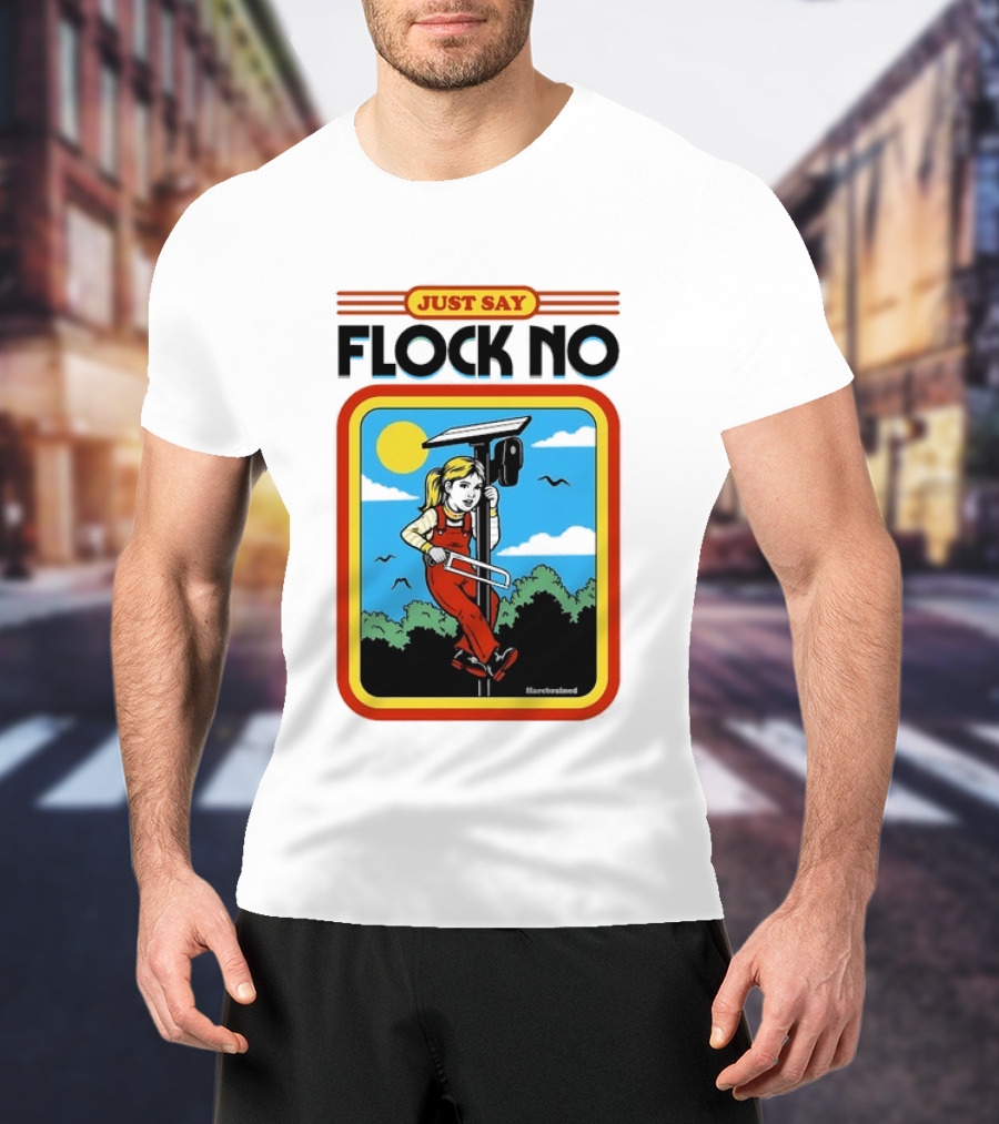 Just Say Flock No Harebrained Anti Surveillance T-Shirt