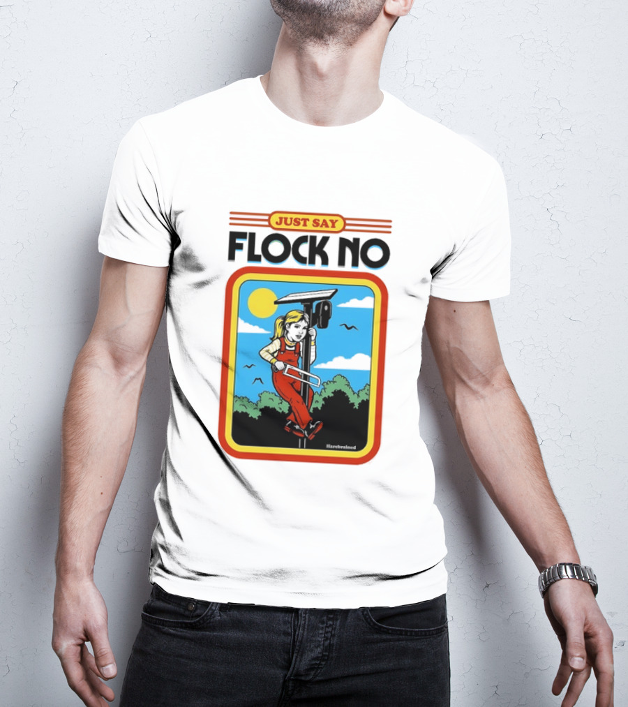 Just Say Flock No Harebrained Anti Surveillance T-Shirt
