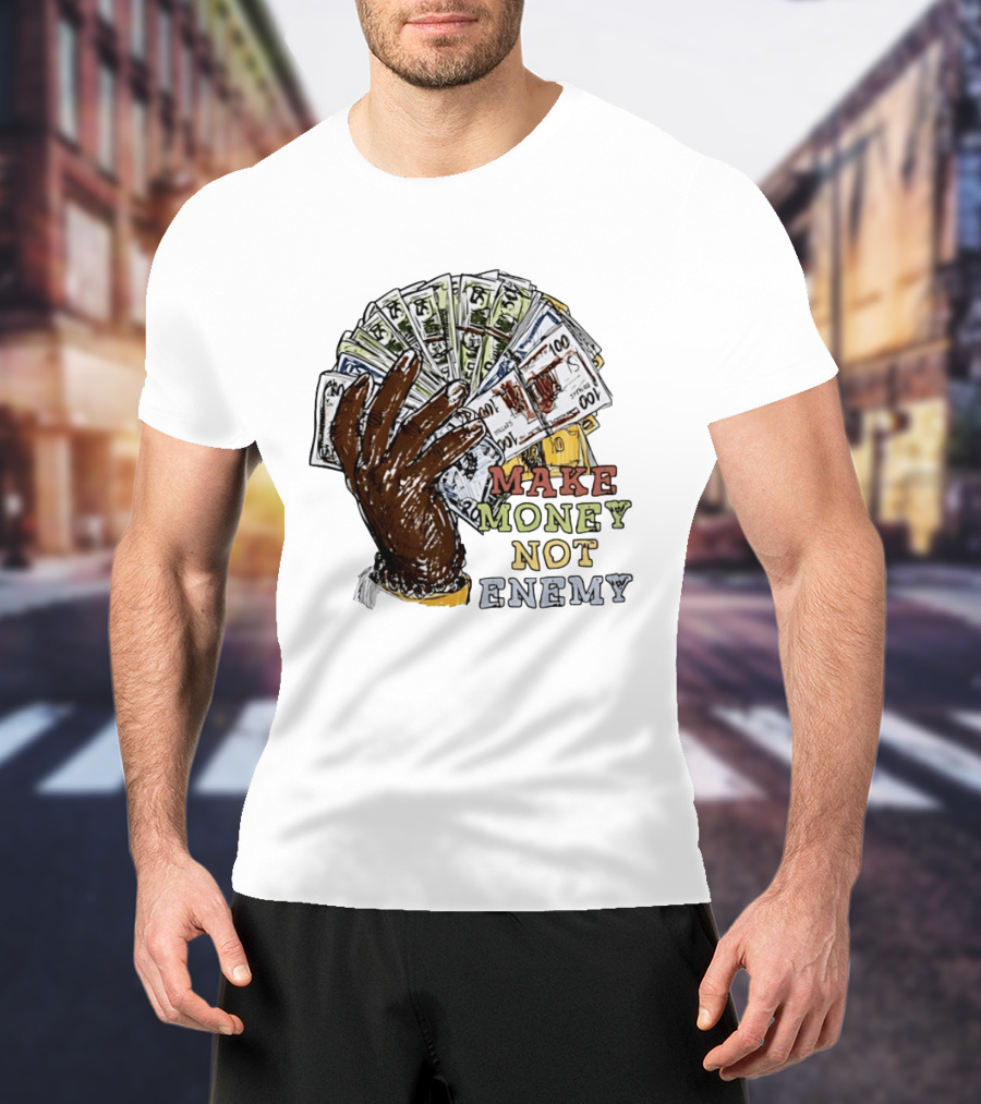 Make Money Not Enemy Cash Hand Hustle Wealth T-Shirt