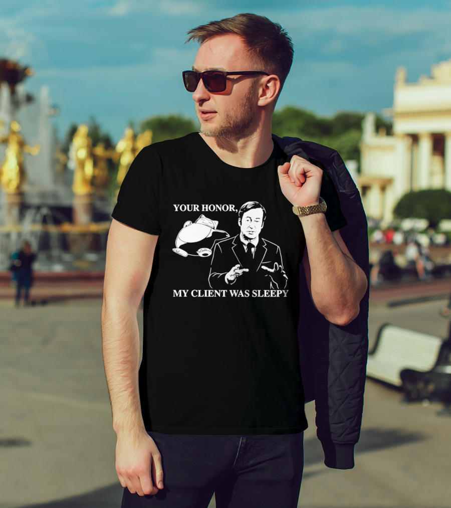 Saul Goodman Your Honor My Client Was Sleepy Sleepy Lawyer T-Shirt