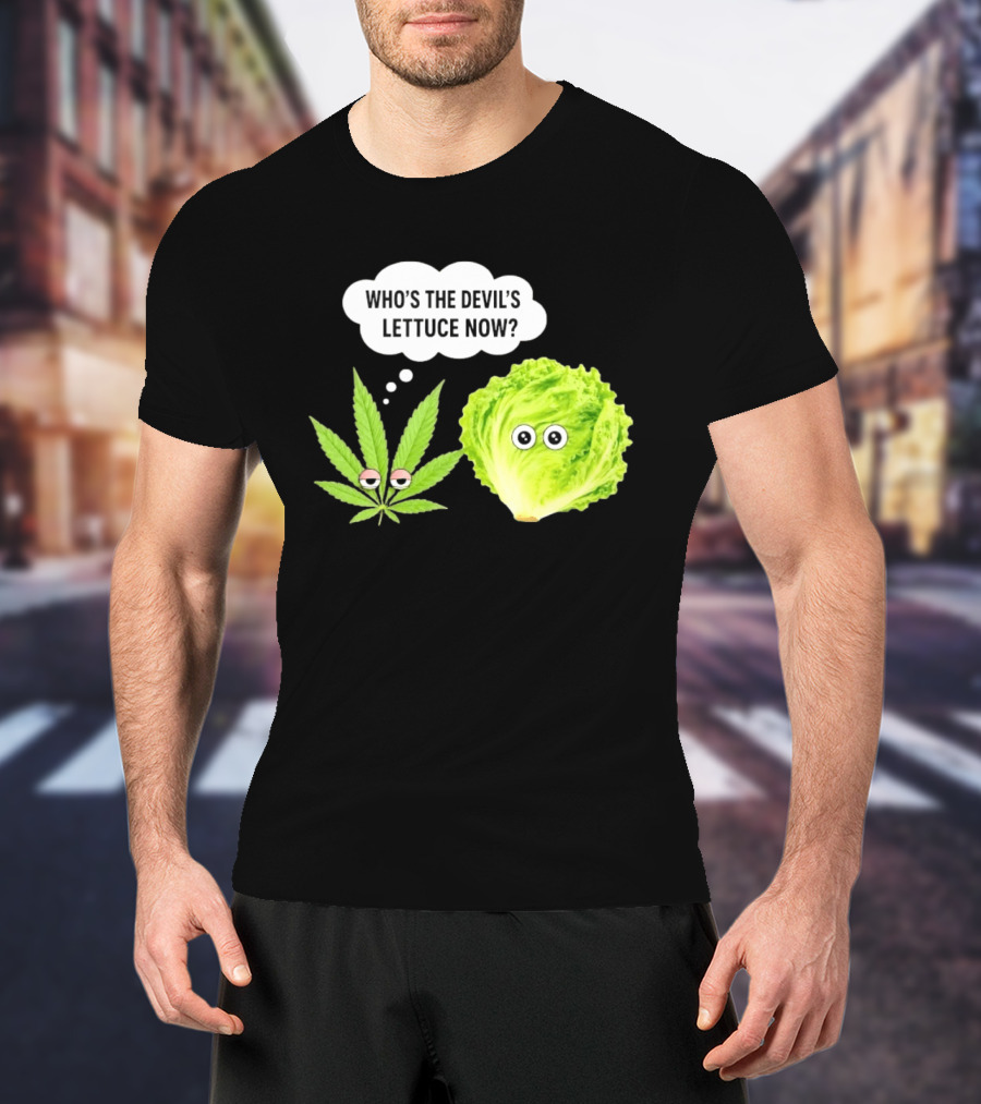 Who's The Devil's Lettuce Now Cannabis Leaf And Lettuce With Eyes T-Shirt