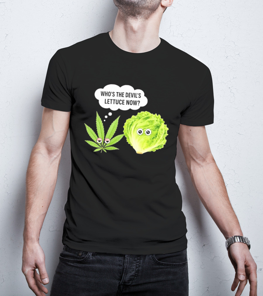Who's The Devil's Lettuce Now Cannabis Leaf And Lettuce With Eyes T-Shirt