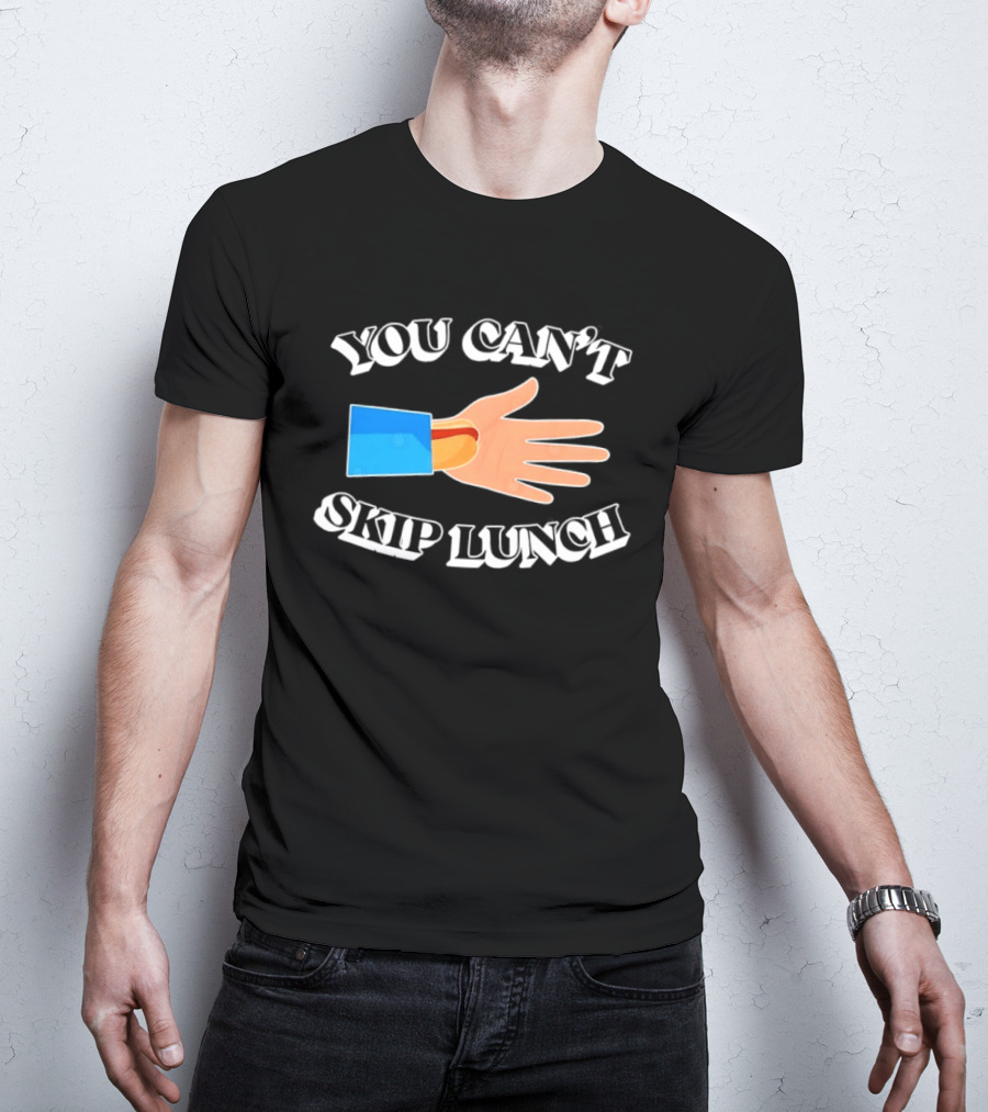 You Can't Skip Lunch Hot Dog Hand Meme T-Shirt