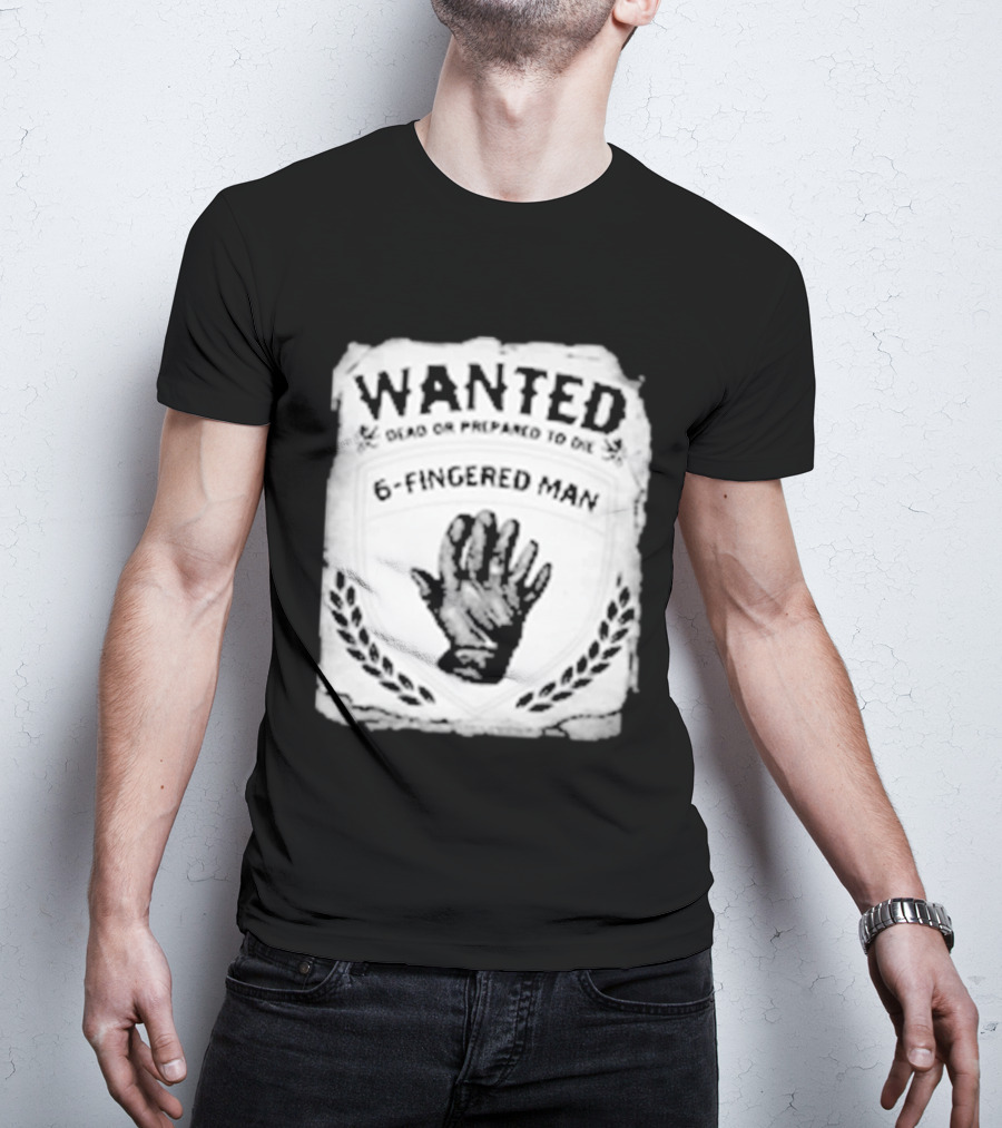 WANTED Dead Or Prepared To Die 6 Fingered Man T-Shirt