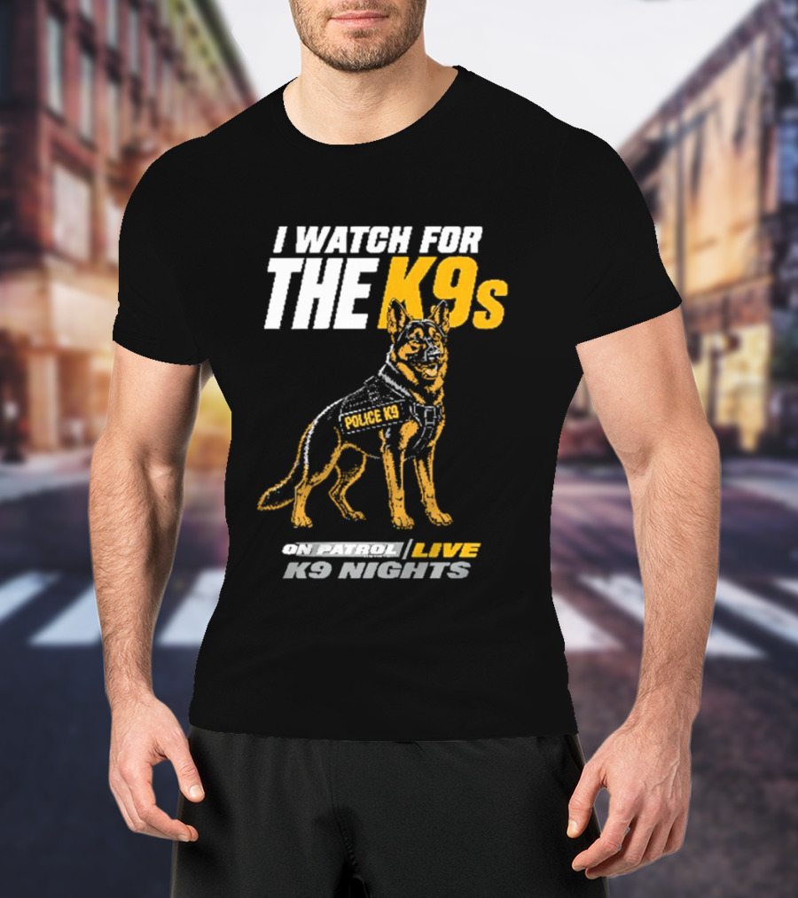 I For The K9s Police K9s On Patrol Live K9 Nights T-Shirt