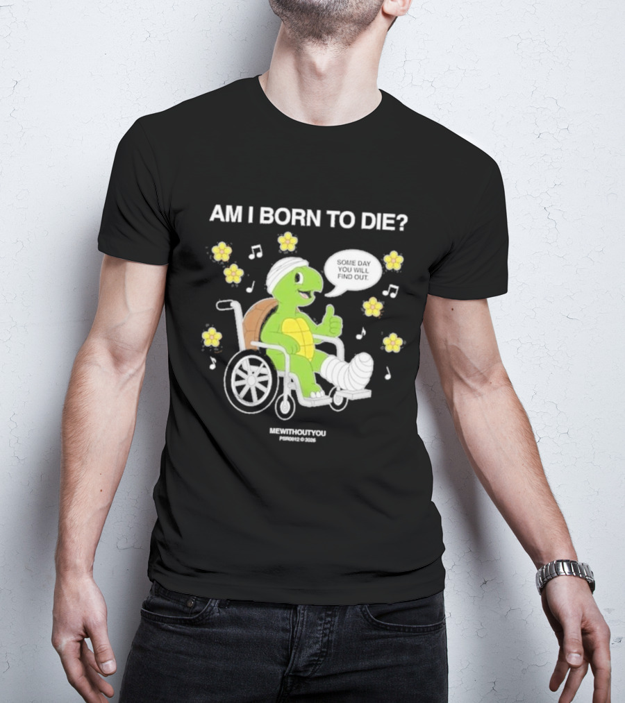 Am I Born To Die Turtle In Wheelchair Mewithoutyou Joyous Prospect T-Shirt