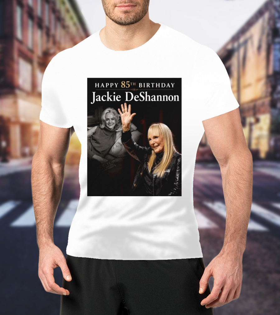Happy 85th Birthday Celebration Jackie DeShannon Images T-Shirt