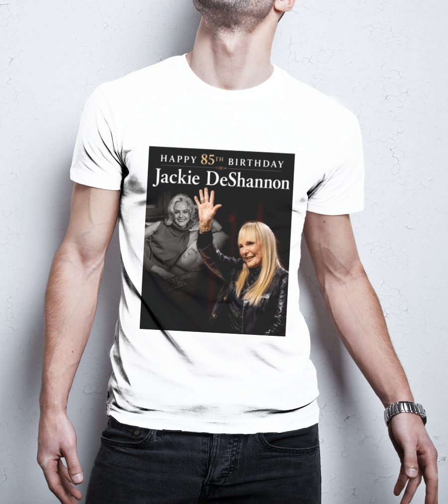 Happy 85th Birthday Celebration Jackie DeShannon Images T-Shirt