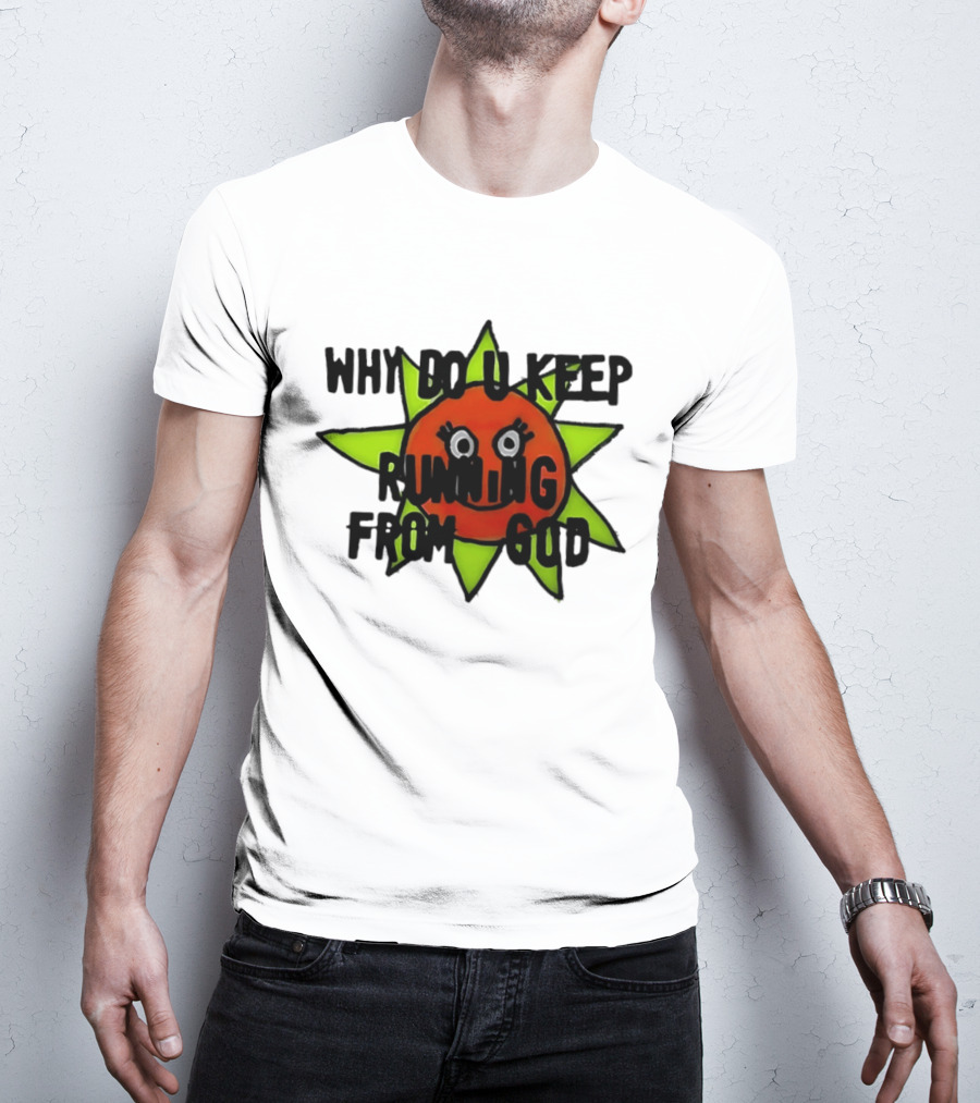 Why Do You Keep Running From God Sun T-Shirt
