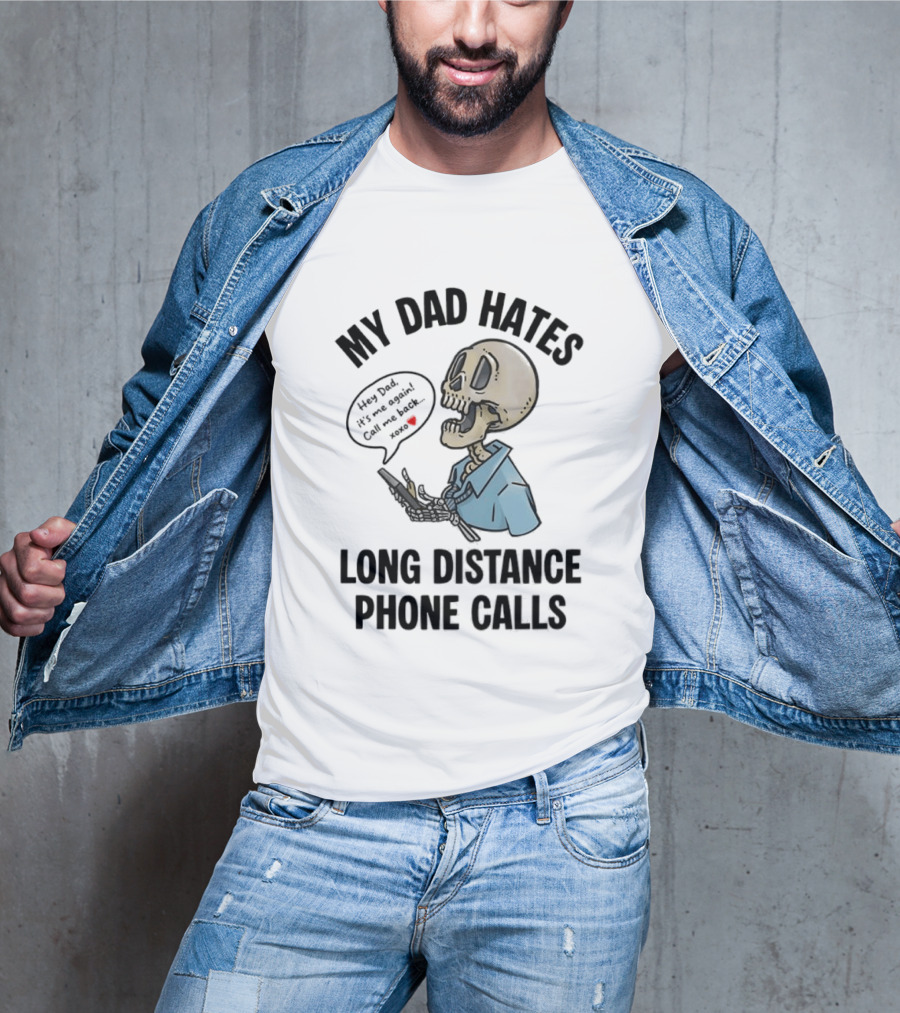 My Dad Hates Long Distance Phone Calls Skeleton Cartoon With Cell Phone And Speech Bubble T-Shirt