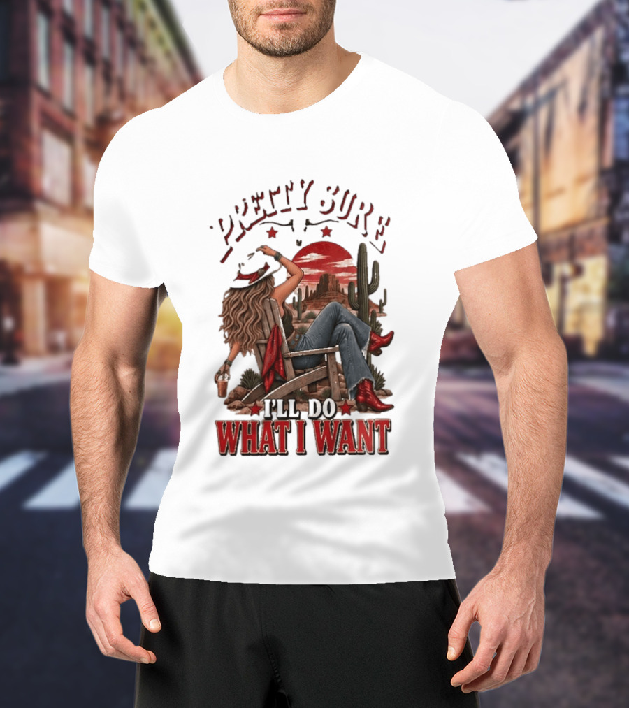 Pretty Sure I'll Do What I Want Western Sassy Cowgirl Red Boots Desert Scene T-Shirt