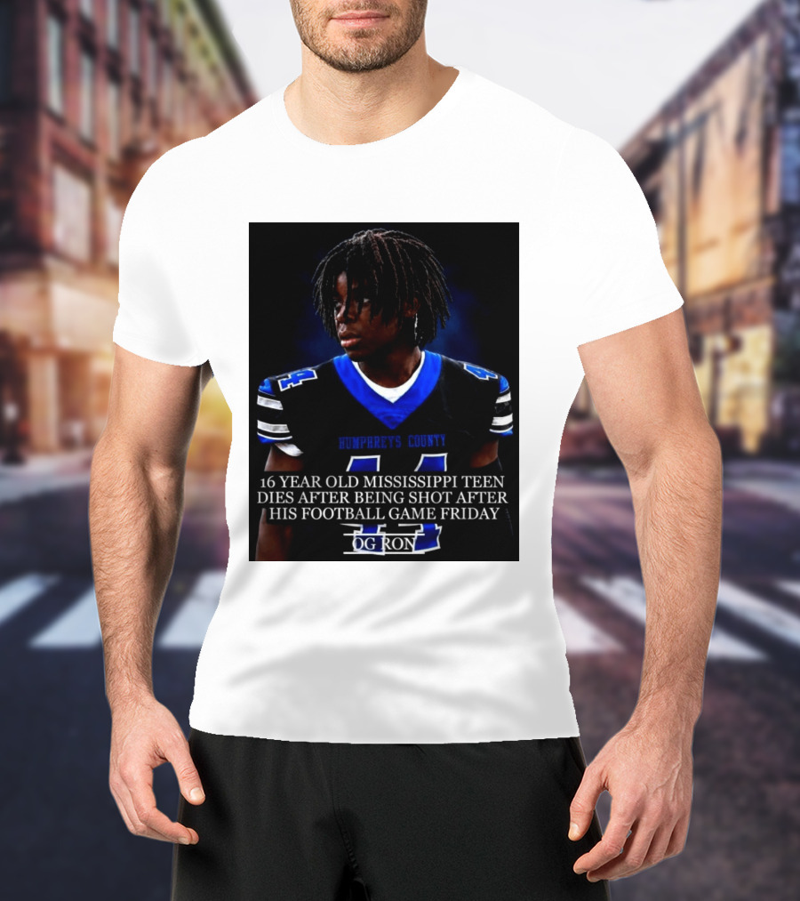 16 Year Old Humphreys County Mississippi Teen Dies After Being Shot After His Football Game Friday OG Ron T-Shirt