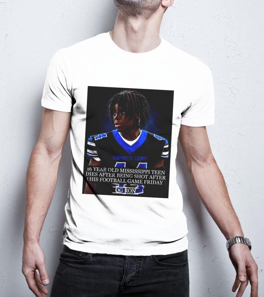 16 Year Old Humphreys County Mississippi Teen Dies After Being Shot After His Football Game Friday OG Ron T-Shirt
