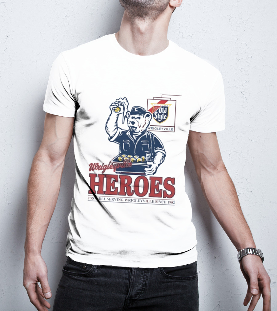 Wrigleyville Heroes Old Style Proudly Serving Since 1902 T-Shirt