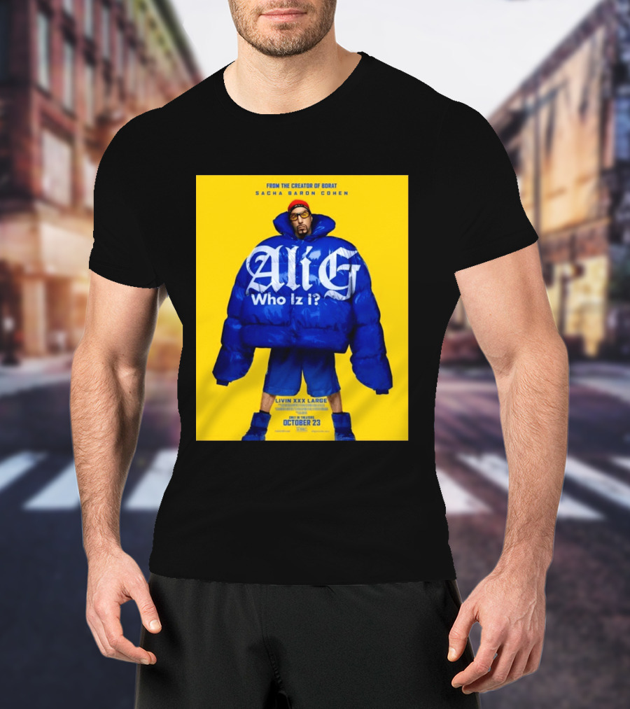 From The Creator Of Borat Sacha Baron Cohen Ali G Who Iz I Livin XXX Large October 23 2026 T-Shirt