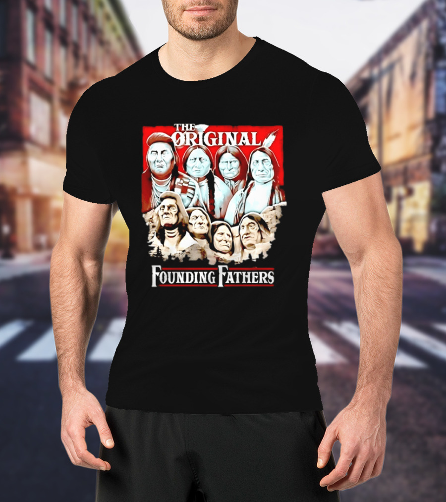 The Original Founding Fathers Native American Leaders Chiefs T-Shirt