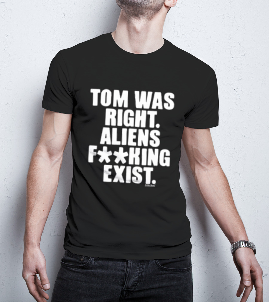 To The Stars Store Tom Was Right Aliens F**king Exist Black T-Shirt