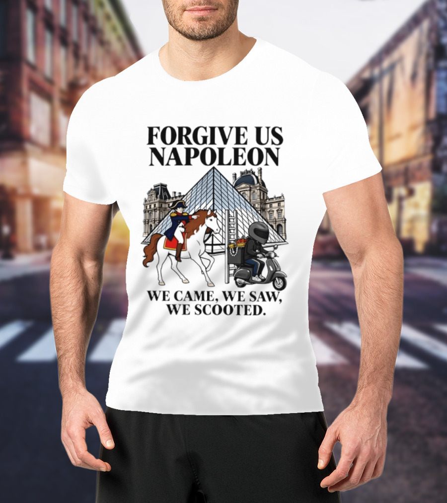 Forgive Us Napoleon We Came We Saw We Scooted Louvre Pyramid Scooter Horse Rider T-Shirt