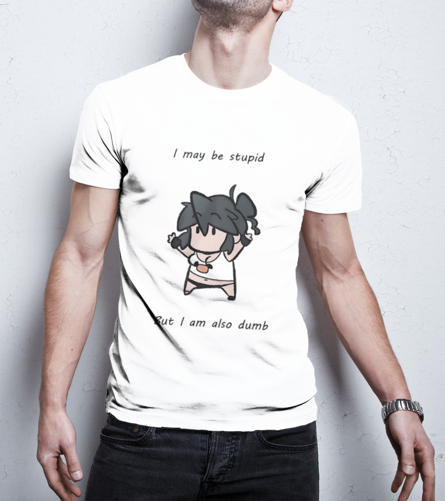 I May Be Stupid But I Am Also Dumb Cartoon Character Quirky Humor T-Shirt