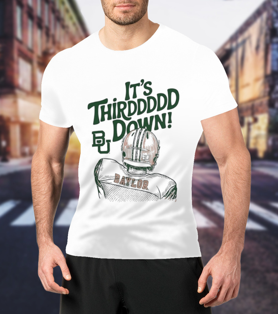 It's Thirddddd Down Baylor Bears Football BU Baylor T-Shirt