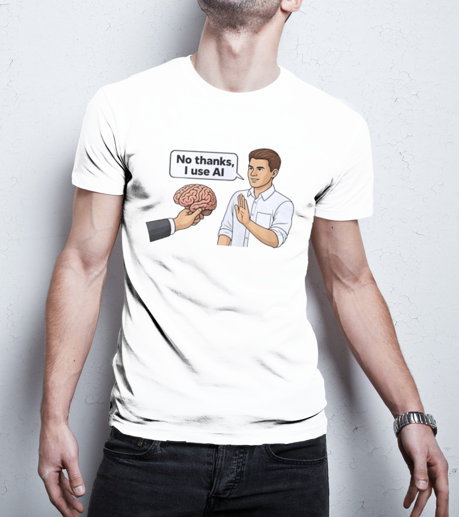 No Thanks I Use AI Artificial Intelligence Speech Bubble Man And Brain T-Shirt