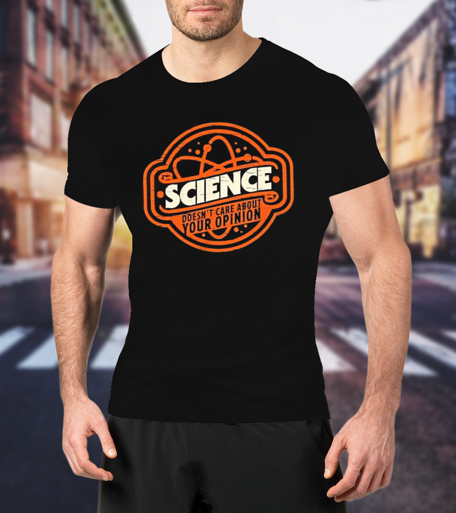 Science Doesn’t Care About Your Opinion Distressed T-Shirt