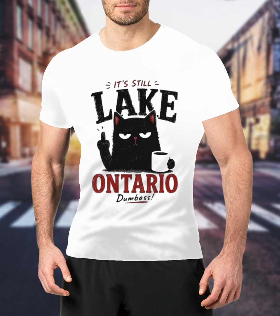 It's Still Lake Ontario Black Cat Dumbass T-Shirt