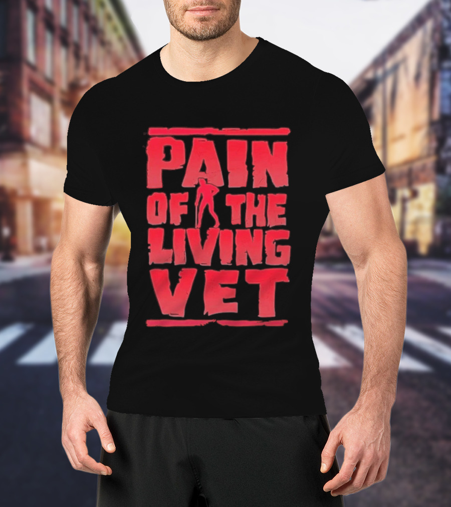 Pain Of The Living Vet Veteran Military T-Shirt