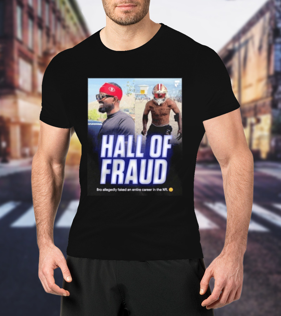 Daejon Love Hall Of Fraud Fake 49ers NFL Career Allegation T-Shirt