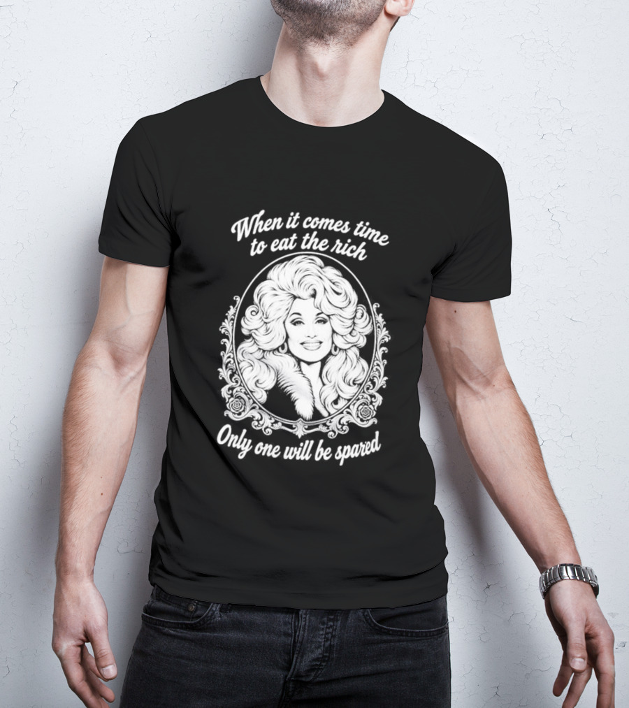 Dolly Parton Only One Will Be Spared Eat The Rich T-Shirt