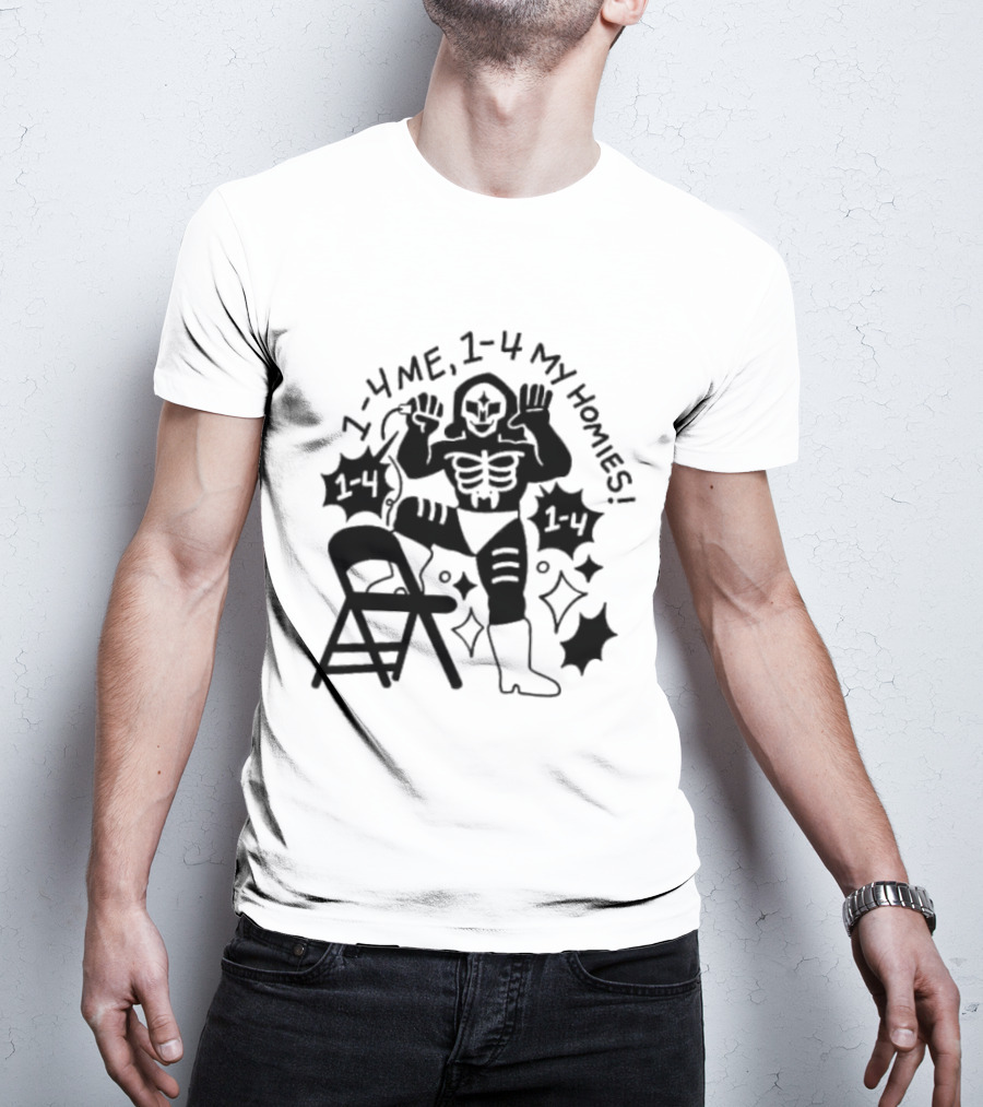 1 4 Me 1 4 My Homies Skeleton Wrestler With Folding Chair T-Shirt