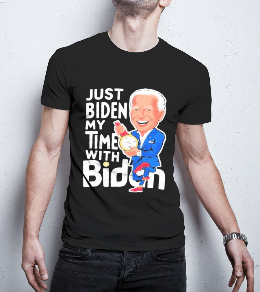 Just Biden My Time With Biden T-Shirt