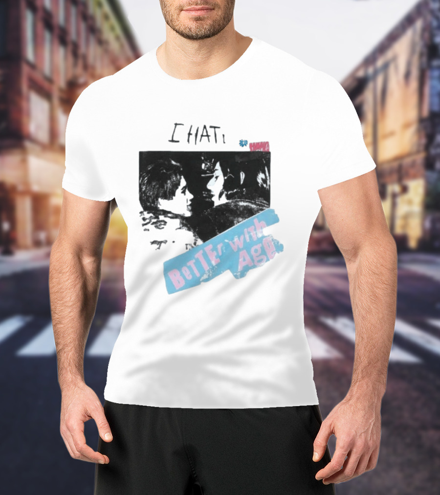 I HATE Better With Age Damien T-Shirt